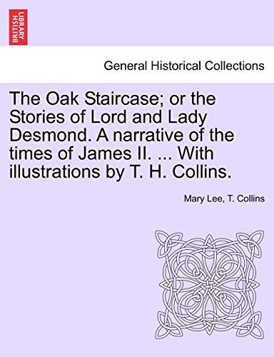 Imagen de archivo de The Oak Staircase; Or the Stories of Lord and Lady Desmond. a Narrative of the Times of James II. . with Illustrations by T. H. Collins. a la venta por Lucky's Textbooks