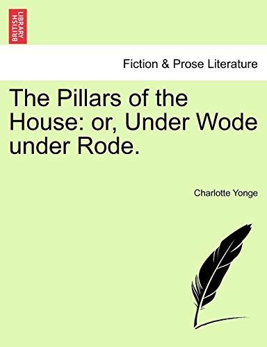 9781241481124: The Pillars of the House: or, Under Wode under Rode. Vol. I.