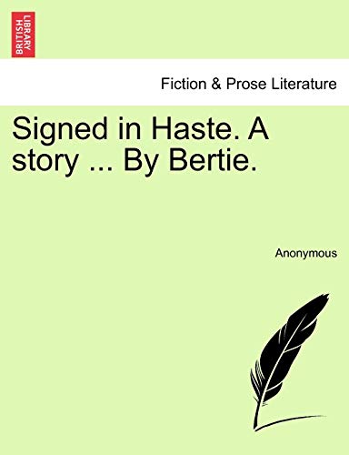 Signed in Haste A story By Bertie - Anonymous