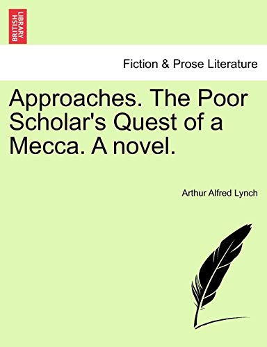 Approaches. The Poor Scholar's Quest of a Mecca. A novel. - Arthur Alfred Lynch