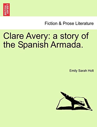 9781241482701: Clare Avery: a story of the Spanish Armada.