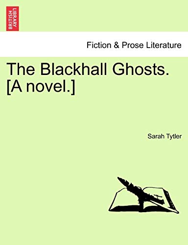 The Blackhall Ghosts. [A Novel.] (9781241483555) by Tytler, Sarah