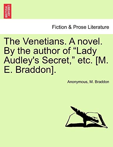 9781241484156: The Venetians. a Novel. by the Author of "Lady Audley's Secret," Etc. [M. E. Braddon].