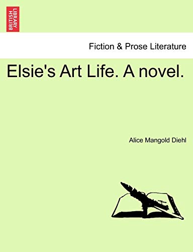 Stock image for Elsie's Art Life. a Novel. for sale by Lucky's Textbooks