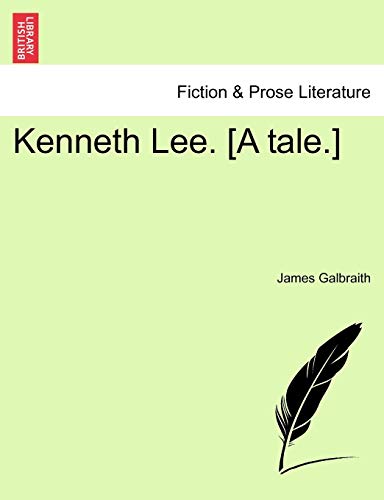 Kenneth Lee. [A Tale.] (9781241484705) by Galbraith, James