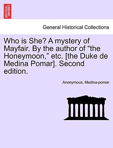 Who Is She? a Mystery of Mayfair. by the Author of The Honeymoon, Etc. The Duke de Medina Pomar. Second Edition. - Medina-Pomar