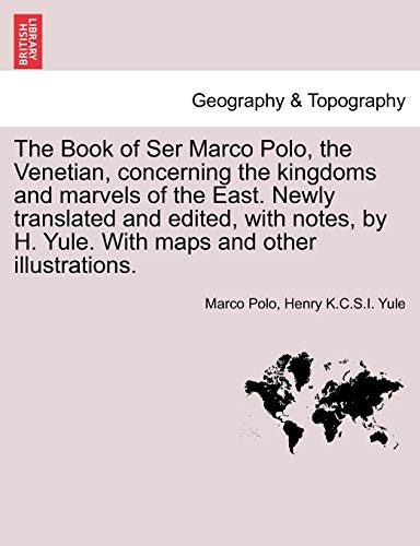 Stock image for The Book of Ser Marco Polo, the Venetian, concerning the kingdoms and marvels of the East. Newly translated and edited, with notes, by H. Yule. With maps and other illustrations. for sale by Lucky's Textbooks