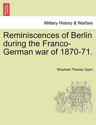 Beispielbild fr Reminiscences of Berlin during the FrancoGerman war of 187071 zum Verkauf von PBShop.store US