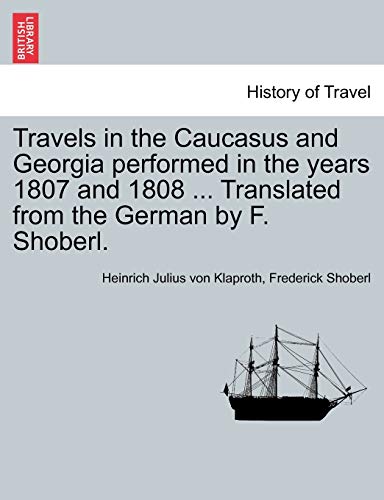 Stock image for Travels in the Caucasus and Georgia Performed in the Years 1807 and 1808 . Translated from the German by F. Shoberl. for sale by Lucky's Textbooks