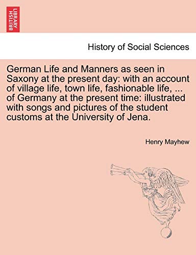 Stock image for German Life and Manners as Seen in Saxony at the Present Day: With an Account of Village Life, Town Life, Fashionable Life, . of Germany at the . Student Customs at the University of Jena. for sale by Lucky's Textbooks