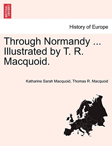 Stock image for Through Normandy . Illustrated by T. R. Macquoid. for sale by Lucky's Textbooks