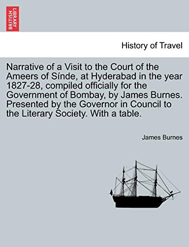 Stock image for Narrative of a Visit to the Court of the Ameers of Snde, at Hyderabad in the year 182728, compiled officially for the Government of Bombay, by James to the Literary Society With a table for sale by PBShop.store US