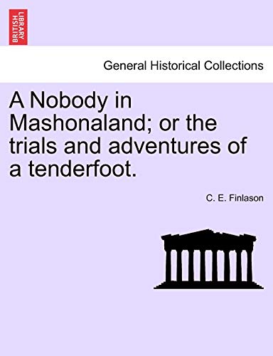 Imagen de archivo de A Nobody in Mashonaland; Or the Trials and Adventures of a Tenderfoot. a la venta por Lucky's Textbooks
