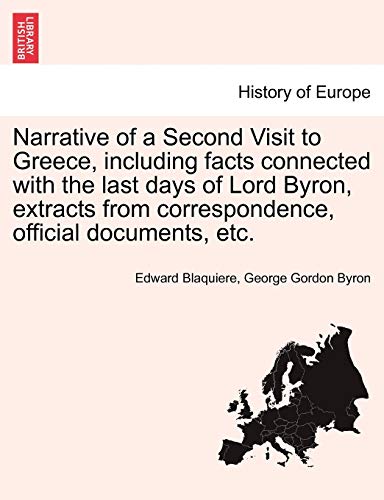 Imagen de archivo de Narrative of a Second Visit to Greece, Including Facts Connected with the Last Days of Lord Byron, Extracts from Correspondence, Official Documents, E a la venta por PBShop.store US
