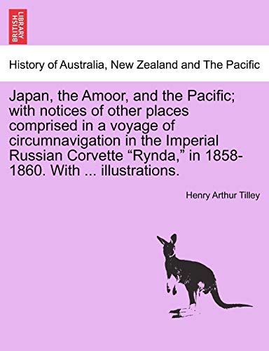 Imagen de archivo de Japan, the Amoor, and the Pacific; With Notices of Other Places Comprised in a Voyage of Circumnavigation in the Imperial Russian Corvette "Rynda," in 1858-1860. with . Illustrations. a la venta por Lucky's Textbooks