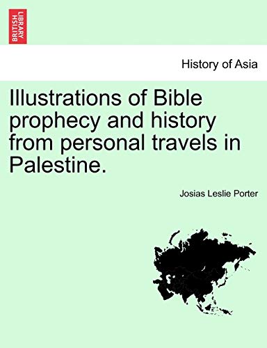9781241491277: Illustrations of Bible prophecy and history from personal travels in Palestine.