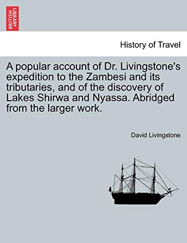 Beispielbild fr A Popular Account of Dr. Livingstone's Expedition to the Zambesi and Its Tributaries, and of the Discovery of Lakes Shirwa and Nyassa. Abridged from the Larger Work. zum Verkauf von Lucky's Textbooks