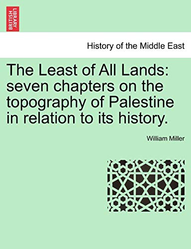 Stock image for The Least of All Lands: Seven Chapters on the Topography of Palestine in Relation to Its History. for sale by Lucky's Textbooks