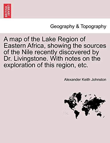 Stock image for A map of the Lake Region of Eastern Africa, showing the sources of the Nile recently discovered by Dr. Livingstone. With notes on the exploration of this region, etc. for sale by HPB-Red