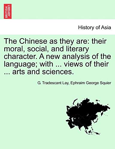 9781241492601: The Chinese as They Are: Their Moral, Social, and Literary Character. a New Analysis of the Language; With ... Views of Their ... Arts and Sciences.