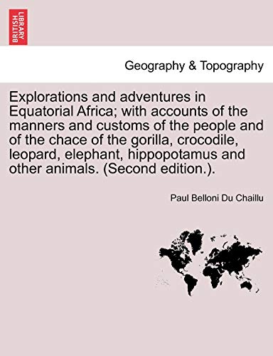 9781241492649: Explorations and adventures in Equatorial Africa; with accounts of the manners and customs of the people and of the chace of the gorilla, crocodile, ... animals. (Second edition.). [Idioma Ingls]