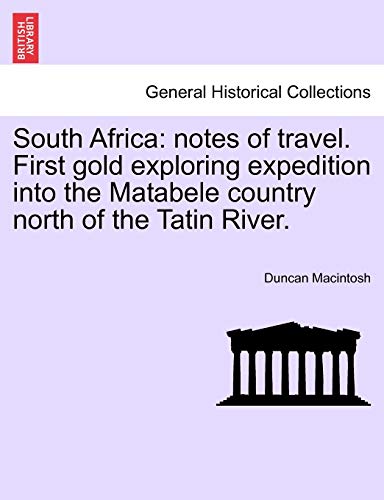 Beispielbild fr South Africa notes of travel First gold exploring expedition into the Matabele country north of the Tatin River zum Verkauf von PBShop.store US