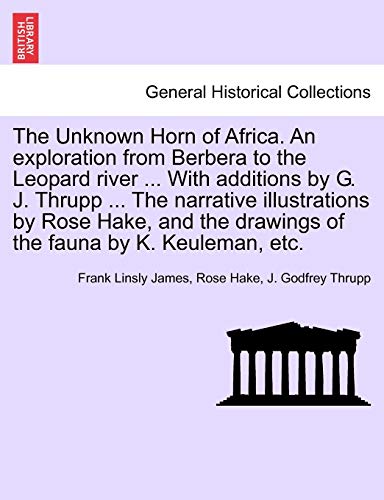 Stock image for The Unknown Horn of Africa. an Exploration from Berbera to the Leopard River . with Additions by G. J. Thrupp . the Narrative Illustrations by . Drawings of the Fauna by K. Keuleman, Etc. for sale by Lucky's Textbooks