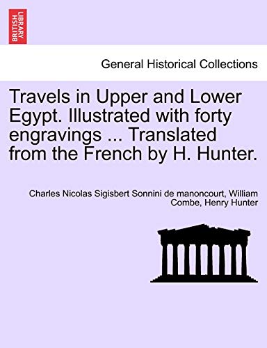 9781241492830: Travels in Upper and Lower Egypt. Illustrated with forty engravings ... Translated from the French by H. Hunter.