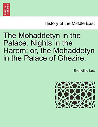 Stock image for The Mohaddetyn in the Palace. Nights in the Harem; Or, the Mohaddetyn in the Palace of Ghezire. for sale by Lucky's Textbooks