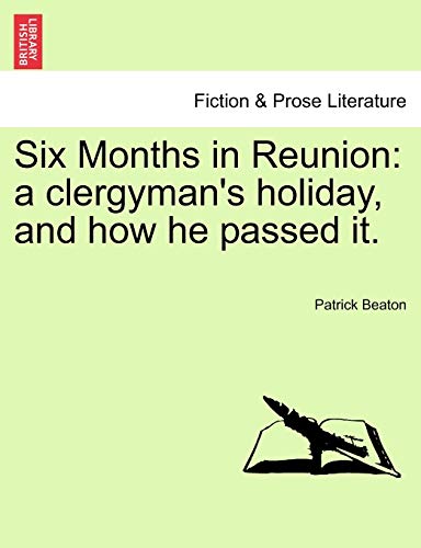 Stock image for Six Months in Reunion: A Clergyman's Holiday, and How He Passed It. for sale by Lucky's Textbooks