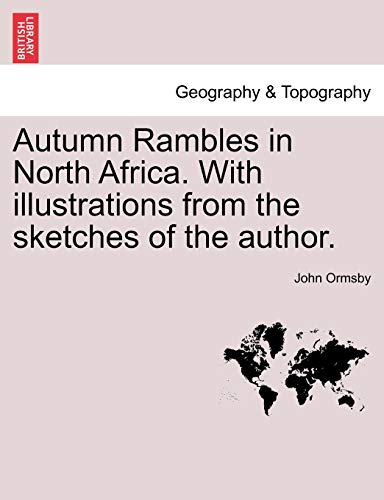 Autumn Rambles in North Africa. with Illustrations from the Sketches of the Author. (9781241493103) by Ormsby, John