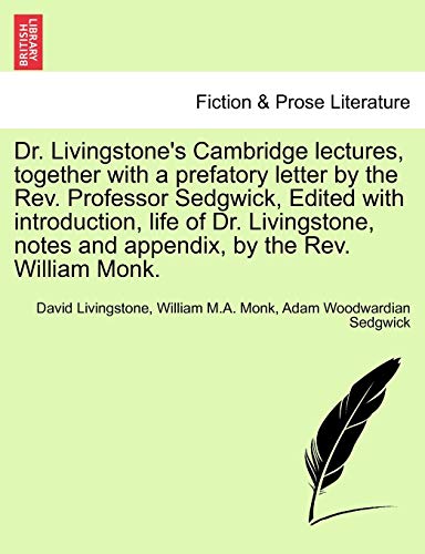 Dr. Livingstone's Cambridge Lectures, Together with a Prefatory Letter by the REV. Professor Sedgwick, Edited with Introduction, Life of Dr. Livingstone, Notes and Appendix, by the REV. William Monk. (9781241493134) by Livingstone, Independent Consultant And Visiting Professor At The Center For Molecular Design David; Monk, William M A; Sedgwick, Adam Woodwardian