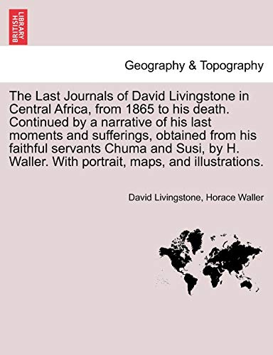 Beispielbild fr The Last Journals of David Livingstone in Central Africa, from 1865 to His Death. Continued by a Narrative of His Last Moments and Sufferings, Obtaine zum Verkauf von Lucky's Textbooks