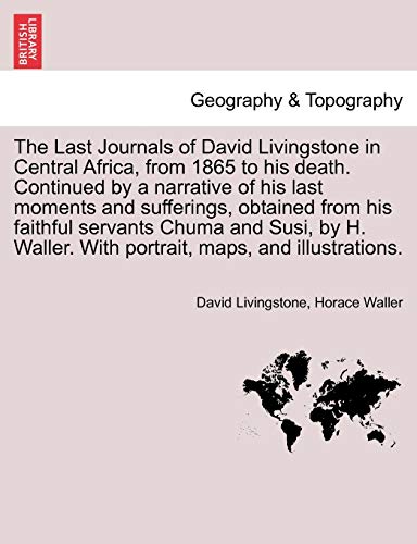 9781241493202: The Last Journals of David Livingstone in Central Africa, from 1865 to His Death. Continued by a Narrative of His Last Moments and Sufferings, Obtaine