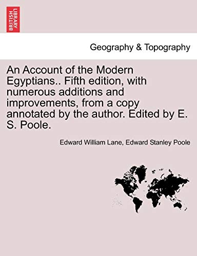 An Account of the Modern Egyptians.. Fifth edition, with numerous additions and improvements, from a copy annotated by the author. Edited by E. S. Poole. (9781241493400) by Lane, Edward William; Poole, Edward Stanley