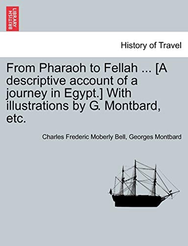 Beispielbild fr From Pharaoh to Fellah . [A Descriptive Account of a Journey in Egypt.] with Illustrations by G. Montbard, Etc. zum Verkauf von Lucky's Textbooks