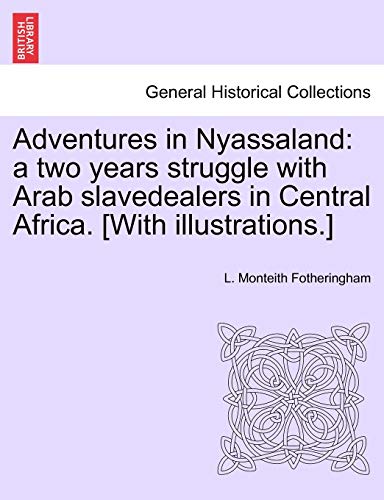 Imagen de archivo de Adventures in Nyassaland: a two years struggle with Arab slavedealers in Central Africa. [With illustrations.] a la venta por AwesomeBooks