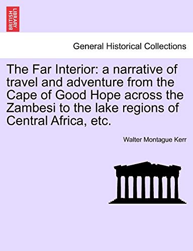 Stock image for The Far Interior: A Narrative of Travel and Adventure from the Cape of Good Hope Across the Zambesi to the Lake Regions of Central Africa, Etc. for sale by Lucky's Textbooks