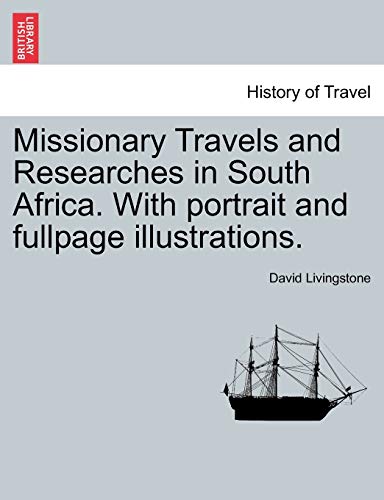 Missionary Travels and Researches in South Africa. with Portrait and Fullpage Illustrations. (9781241493707) by Livingstone, Independent Consultant And Visiting Professor At The Center For Molecular Design David