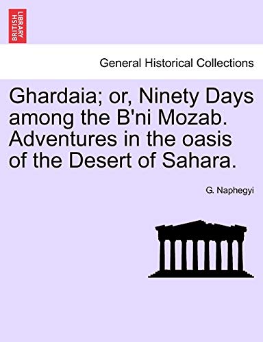 Imagen de archivo de Ghardaia or, Ninety Days among the B'ni Mozab Adventures in the oasis of the Desert of Sahara a la venta por PBShop.store US