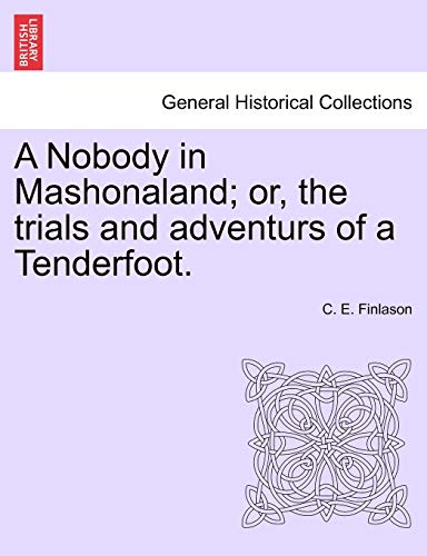 Imagen de archivo de A Nobody in Mashonaland; Or, the Trials and Adventurs of a Tenderfoot. a la venta por Lucky's Textbooks