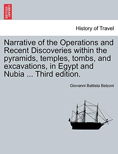 9781241494001: Narrative of the Operations and Recent Discoveries within the pyramids, temples, tombs, and excavations, in Egypt and Nubia ... Third edition. Vol. I.