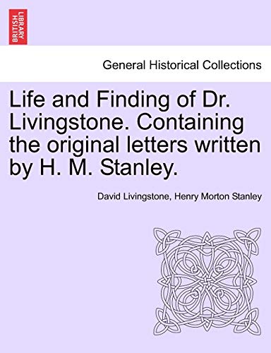 Beispielbild fr Life and Finding of Dr Livingstone Containing the original letters written by H M Stanley zum Verkauf von PBShop.store US