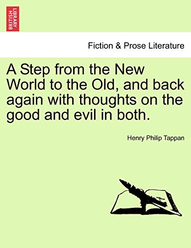 Stock image for A Step from the New World to the Old, and back again with thoughts on the good and evil in both. for sale by Lucky's Textbooks