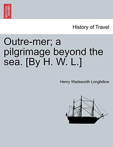 9781241494810: Outre-mer; a pilgrimage beyond the sea. [By H. W. L.]