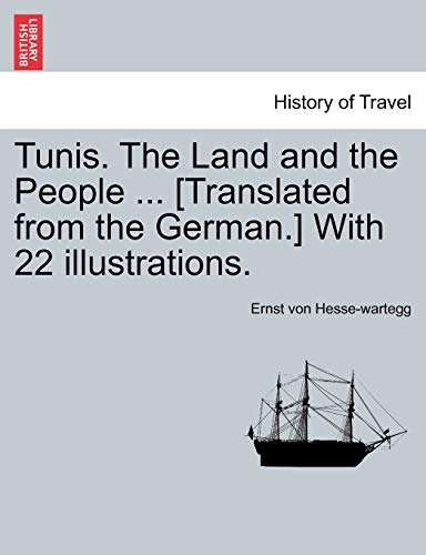 Tunis. The Land and the People . [Translated from the German.] With 22 illustrations. - Ernst von Hesse-wartegg