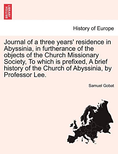 Stock image for Journal of a Three Years' Residence in Abyssinia, in Furtherance of the Objects of the Church Missionary Society, to Which Is Prefixed, a Brief History of the Church of Abyssinia, by Professor Lee. for sale by Lucky's Textbooks