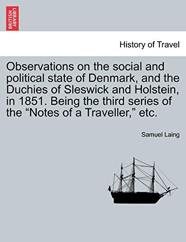 Observations on the Social and Political State of Denmark, and the Duchies of Sleswick and Holstein, in 1851. Being the Third Series of the "Notes of a Traveller," Etc. (9781241495206) by Laing, Samuel