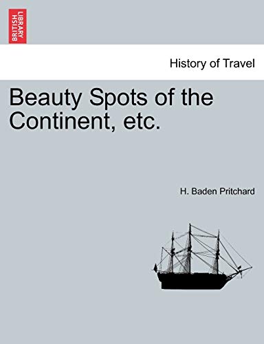 Beauty Spots of the Continent, Etc. (9781241495213) by Pritchard, H Baden