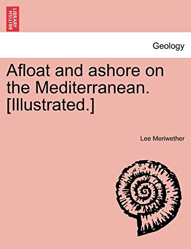 Afloat and ashore on the Mediterranean. [Illustrated.] - Meriwether, Lee